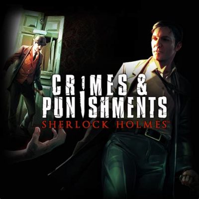 Sherlock Holmes: Crimes and Punishments –  เกมแนวสืบสวนที่ท้าทายสมองและไหวพริบของคุณ!