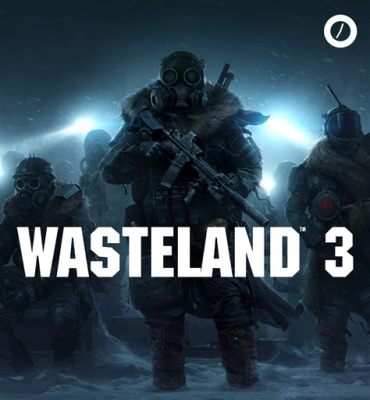 Wasteland 3: เกม RPG สุดเข้มข้นที่พาคุณไปผจญภัยในโลกหลังหายนะ!